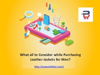 What all to Consider while Purchasing
Leather Jackets for Men?
http://www.beltkart.com/
 
