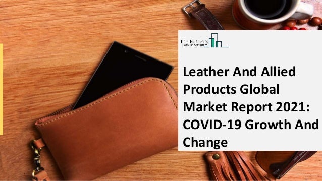 Global Leather And Allied Products Market | Opportunity Analysis, Market Insights, Industry Analysis, Business Overview and Forecast 2021–2030 2 global leather and allied products market opportunity analysis market insights industry analysis business overview and forecast 20212030 1 638