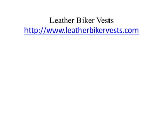 Leather Biker Vestshttp://www.leatherbikervests.com 