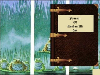 Journal
   Of
Roshan Ali
   6S
 