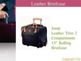 Leather Briefcase 
Jump 
Leather Trim 2 
Compartments 
15" Rolling 
Briefcase 
 