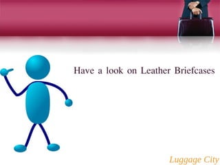 Have a look on Leather Briefcases 
 