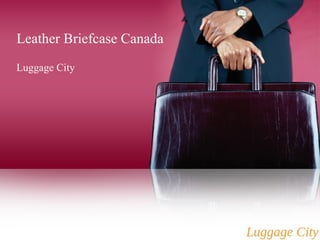 Leather Briefcase Canada 
Luggage City 
 