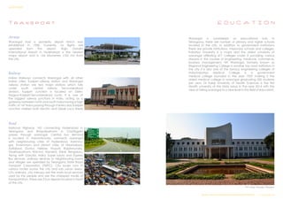 T r a n s p o r t
Airway
Warangal had a domestic airport which was
established in 1930. Currently, no flights are
operated from this airport. Rajiv Gandhi
International Airport in Hyderabad is the nearest
major airport and is 164 kilometres (102 mi) from
the city.
Railway
Indian Railways connects Warangal with all other
Indian cities. Kazipet railway station and Warangal
railway station are two major stations which falls
under south central railway Secunderabad
division. Kazipet Junction is located on Delhi-
Nagpur-Kazipet-Secunderabad route. It is one of
the biggest railway junctions in India, acting as a
gateway between north and south India having a high
traffic of 147 trains passing through it every day.Kazipet
Junction shelters both Electric and Diesel Loco sheds
Road
National Highway 163 connecting Hyderabad in
Telangana and Bhopalpatnam in Chattisgarh
passes through warangal. Central bus terminal
is located in Hanamkonda, connects warangal
with neighbouring cities of Hyderabad, Karimna-
gar, Khammam and distant cities of Nizamabad,
Adilabad, Guntur, Nellore, Tirupati, Rajahmundry,
Visakhapatnam, Raichur, Nanded, Shirdi, Bengaluru.
Along with Garuda, Indra, Super luxury and Express
Bus services, ordinary services to neighbouring towns
and villages are operated by Telangana State Road
Transport Corporation (TSRTC). City buses runs in
various routes across the city and sub urban areas.
City ordinary, city merupu are the main local services
used by the people and are the cheapest mode of
transportation. There are 3 bus depots located in heart
of the city.
E D U C A T I O N
Warangal is considered as educational hub in
Telangana, there are number of primary and higher schools
located in the city. In addition to government institutions
there are private institutions, missionary schools and colleges.
Kakatiya University is a major and the oldest university of
warangal affiliating 471 colleges under it providing various
streams in the courses of engineering, medicine, commerce,
business management. NIT Warangal, formerly known as
Regional Engineering College is another top most institution in
the city it is also one of the famous engineering colleges of
India.Kakatiya Medical College is a government
medical college founded in the year 1959 making it the
oldest medical college in warangal graduating 200 students
per year. Dr Kaloji University of Health Sciences is the first
Health university of the state setup in the year 2014 with the
view of taking warangal to a new level in the field of education.
NIT College, Warangal, Telamgana
Design & Technical Development Workshop/NCDPD/2014………..P a g e 23| 46
SURVEY REPORT
 