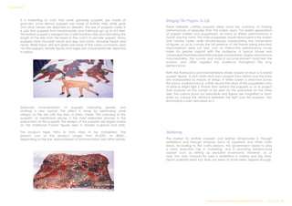 It is interesting to note that while generally puppets are made of
goat-skin, some demon puppets are made of buffalo hide, while gods
and other heroes are depicted on deerskin. The size of puppets varies; it
is said that puppets from Madanapally and Kakinada go up to 4-5 feet.
The leather puppet is wedged into a split bamboo strip and tied along the
length of the strip from the head to the crotch to provide support. Many
puppets have movable hands and legs and some, movable heads and
necks. While black, red and green are some of the colors commonly used
for the puppets, female figures and sages are characteristically depicted
in yellow.
Elaborate ornamentation of puppets indicating jewelry and
clothing is also typical. This effect is done by perforating small
designs on the skin with the help of sharp chisels. The colouring of the
puppets, as mentioned above, is the most elaborate process in the
preparation of the puppets. The designs of the puppets are largely based
on the traditional Puranic figures seen in temple sculpture and idols.
The product takes thirty to forty days to be completed. The
present cost of the product ranges from Rs.500/- to 4000/-,
depending on the size, elaborateness of ornamentation and other details.
Bringing The Puppets To Life
These brilliantly crafted puppets were once the mainstay of riveting
performances of episodes from the Indian epics. For earlier generations
of puppet makers and puppeteers, as many as fifteen performances a
month was the norm. The main puppeteer would stand behind the screen
and narrate stories while simultaneously manipulating the movements
of figures, so as to convey the full essence of the theme being enacted.
Improvisations were not rare, and an interactive performance would
make for greater rapport with the audience. A typical troupe was
composedofbetweensixandtenpeople:manipulators,singers,dancersand
instrumentalists. The sounds and musical accompaniment matched the
actions, and often regaled the audience throughout the long
performance.
Both the Ramayana and Mahabharata stories require at least a hundred
puppet figures. A stick holds aloft each puppet from below and the limbs
are manipulated by means of strings. A white screen is stretched across
the place of performance, a little above the head of the puppeteers who
sit behind. Bright light is thrown from behind the puppets so as to project
their shadows on the curtain to be seen by the spectators on the other
side. The colours stand out beautifully and figures are magnified or short-
ened by varying the distance between the light and the puppets. Tolu
Bommalata is best described as a
Marketing
The market for leather puppets and leather lampshades is through
exhibitions and through emporia (such as Lepakshi) and other crafts
stores. According to the crafts persons, the government needs to play
a more proactive role in marketing, and in providing infrastructural
support such as setting up exclusive showrooms. However, as of
now, the main channel for sales is exhibitions in metros and big cities.
Export potential exists but does not seem to have been tapped enough.
Design & Technical Development Workshop/NCDPD/2014………..P a g e 34 | 46
SURVEY REPORT
 