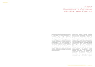 About
Handicrafts Artisans
Welfare Association
Design & Technical Development Workshop/NCDPD/2014………..P a g e 9 | 46
SURVEY REPORT
Handicrafts Artisans Welfare Association
is a Non-Profit Voluntary Organisation in
operation since 1984 operating
various activities for social benefit in over
67 villages all over Warangal district.
The main objective of Handicrafts Artisans
Welfare Association is to work towads the
improvements in the living conditions of
the rural and urban poor with emphasis
on women, children, farmers, diabled
persons, social minorities, Dalits, Land-
less labourers and rural artisans. To
attai its objectives Handicrafts Artisans
Welfare Association has been organizing
various programs.
Handicrafts Artisans Welfare Associa-
tion has been identified by Development
Commissioner (handicraft), Ministry of
Textiles, for Leather cluster Develop-
ment Program under their National
Programme for rural Industrialization, and
has been helping in formation of Self Help
Groups among artisans and their linkage,
exibitions and other training workshops.
The office of the Development
Commissioner (handicraft), Ministry of
Textiles, Govt. of India has sanctioned
AHVY scheme for Leather Cluster
Development to Handicrafts Artisans
Welfare Association for activities like
conduction of exibitions, Design and
Technical Development workshops,
Upgradation training programs, Margin
Money Scheme, Publicity and CFC etc.
 