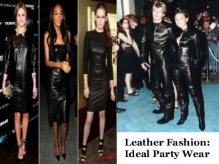 Leather Fashion:
Ideal Party Wear
 