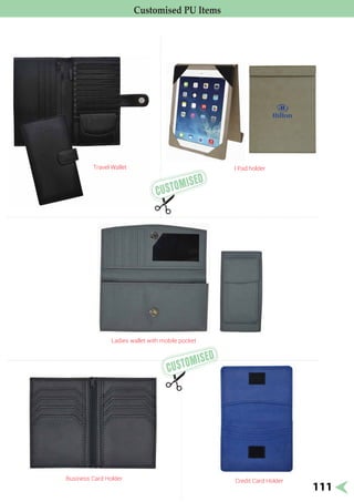I Pad holder
Business Card Holder
Ladies wallet with mobile pocket
Travel Wallet
Credit Card Holder
Customised PU Items
111
 