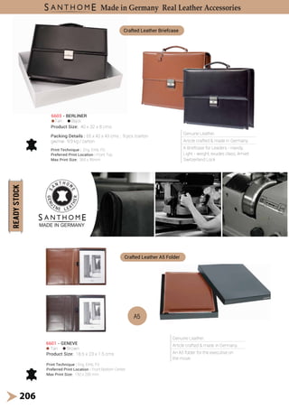 Genuine Leather.
Article crafted & made in Germany.
An A5 folder for the executive on
the move.
A5
Tan Brown
6601 - GENEVE
Product Size: 18.5 x 23 x 1.5 cms
Genuine Leather.
Article crafted & made in Germany.
A Briefcase for Leaders - Handy,
Light - weight, exudes class, Amiiet
Switzerland Lock
Tan Black
6603 - BERLINER
Product Size: 40 x 32 x 8 cms
Print Technique : Eng, Emb, FO
Preferred Print Location : Front Bottom Center
Max Print Size: 150 x 200 mm
Crafted Leather A5 Folder
Crafted Leather Briefcase
206
Made in Germany Real Leather Accessories
Packing Details : 65 x 42 x 43 cms ; 9 pcs /carton
gw/nw: 9.9 kg / carton
Print Technique : Eng, Emb, FO
Preferred Print Location : Front Top
Max Print Size: 365 x 95mm
 
