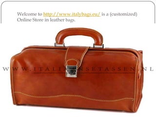 Welcome to http://www.italybags.eu/ is a (customized) Online Store in leather bags. 