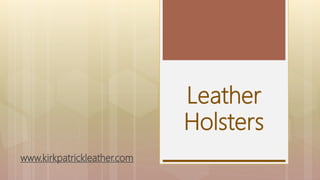 Leather
Holsters
www.kirkpatrickleather.com
 