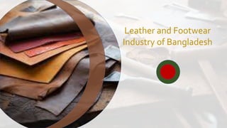 Leather and Footwear
Industry of Bangladesh
 