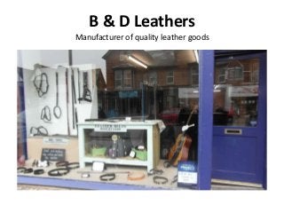 B & D Leathers
Manufacturer of quality leather goods
 