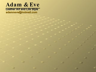Adam & Eve Leather Art and Life Style [email_address] 