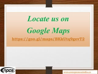 Locate us on
Google Maps
https://goo.gl/maps/BKkUtq9gevT2
www.entrepreneurindia.co
 
