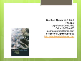 Stephen Abram, MLS, FSLA
Principal
Lighthouse Consulting
Cel: 416-669-4855
stephen.abram@gmail.com
Stephen’s Lighthouse Blog
http://stephenslighthouse.com
 