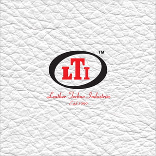 TM
Leather Techno Industries
Estd.1999
 