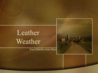 Leather Weather Your Subtitle Goes Here 