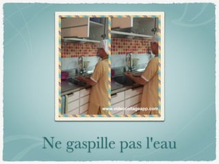 Ne gaspille pas l'eau
 