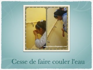 Cesse de faire couler l'eau
 