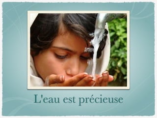 L'eau est précieuse
 