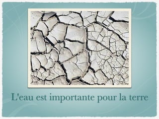 L'eau est importante pour la terre
 