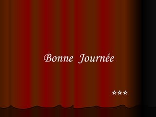 Bonne Journée

            ***
 
