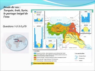 Etude de cas :
Turquie, Irak, Syrie,
le partage inégal de
l’eau


Questions 1-2-3-5 p79
 