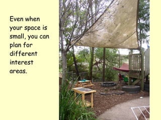 Even when your space is small, you can plan for different interest areas. 