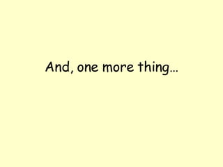 And, one more thing… 