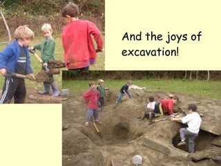 And the joys of excavation! 