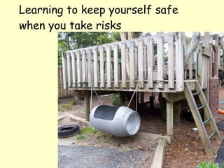 Learning to keep yourself safe when you take risks 