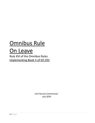 1 | P a g e
Omnibus Rule
On Leave
Rule XVI of the Omnibus Rules
Implementing Book V of EO 292
Civil Service Commission
July 2010
 