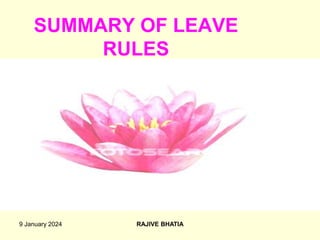 9 January 2024 RAJIVE BHATIA
SUMMARY OF LEAVE
RULES
 