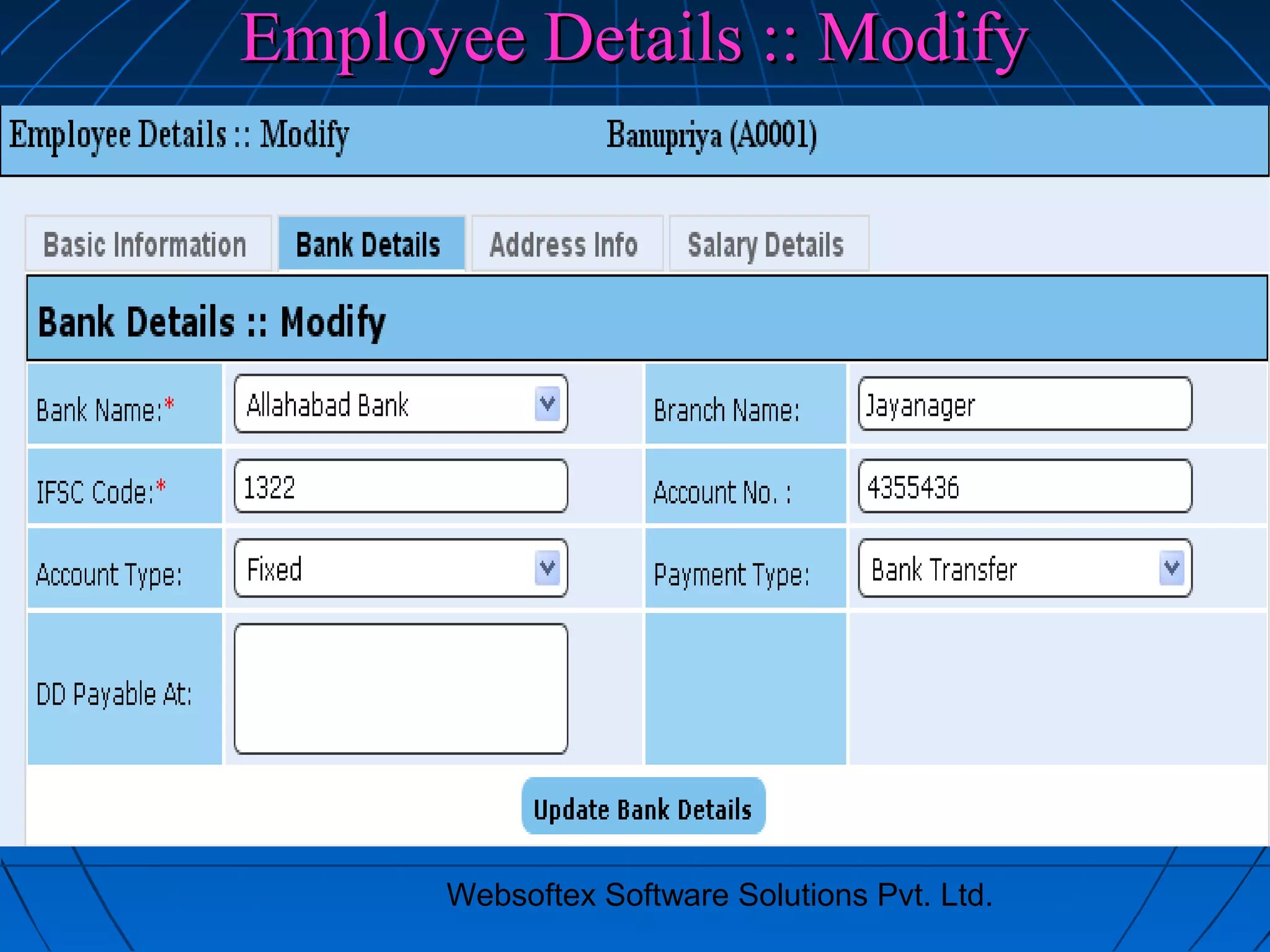 Websoftex Software Solutions Pvt. Ltd.
Employee Details :: ModifyEmployee Details :: Modify
 