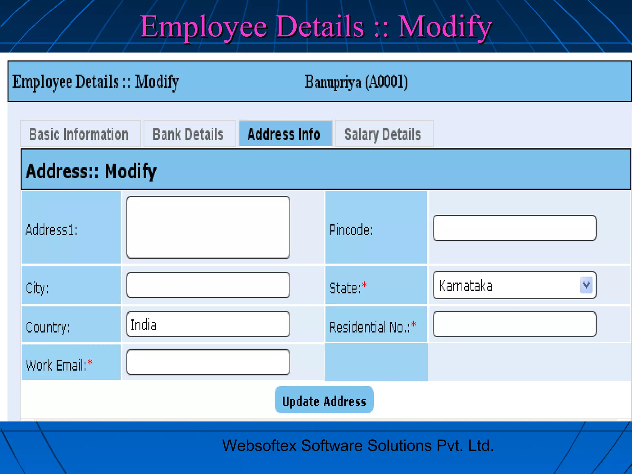 Websoftex Software Solutions Pvt. Ltd.
Employee Details :: ModifyEmployee Details :: Modify
 