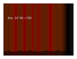 Ans. 24*30
Ans 24 30 =720
 