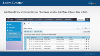 Grant leave for one or more employees. Filter leaves on either Grant Type or Leave Type or both.
Leave Granter