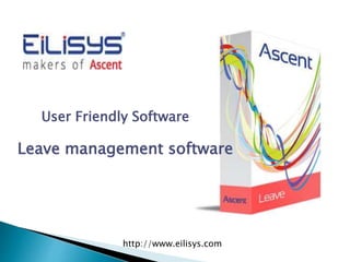 User Friendly Software 
Leave management software 
http://www.eilisys.com 
 