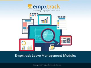Copyright 2017| Saigun Technologies Pvt. Ltd.
Empxtrack Leave Management Module:
 