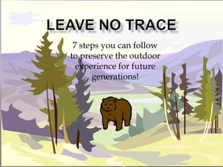 7 steps you can follow
to preserve the outdoor
  experience for future
      generations!
 