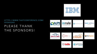 P L E A S E T H A N K
T H E S P O N S O R S !
H T T P S : / / W W W. T H A T C O N F E R E N C E . C O M /
S P O N S O R S
 