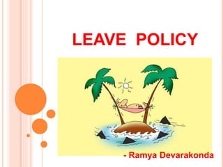 LEAVE POLICY
- Ramya Devarakonda
 