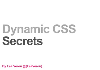 Dynamic CSS Secrets - Lea Verou 