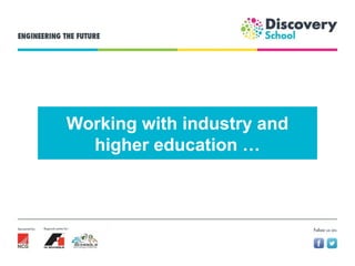 Working with industry and
higher education …
 