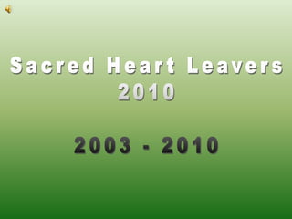 Sacred Heart Leavers 2010 2003 - 2010 