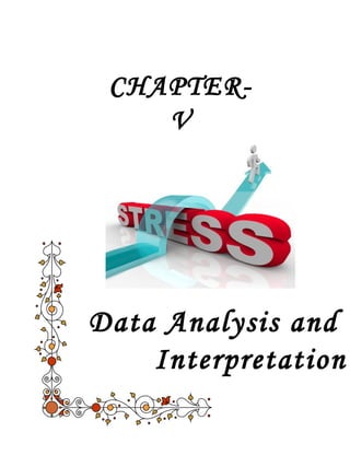 CHAPTER-V 
Data Analysis and 
Interpretation 
 