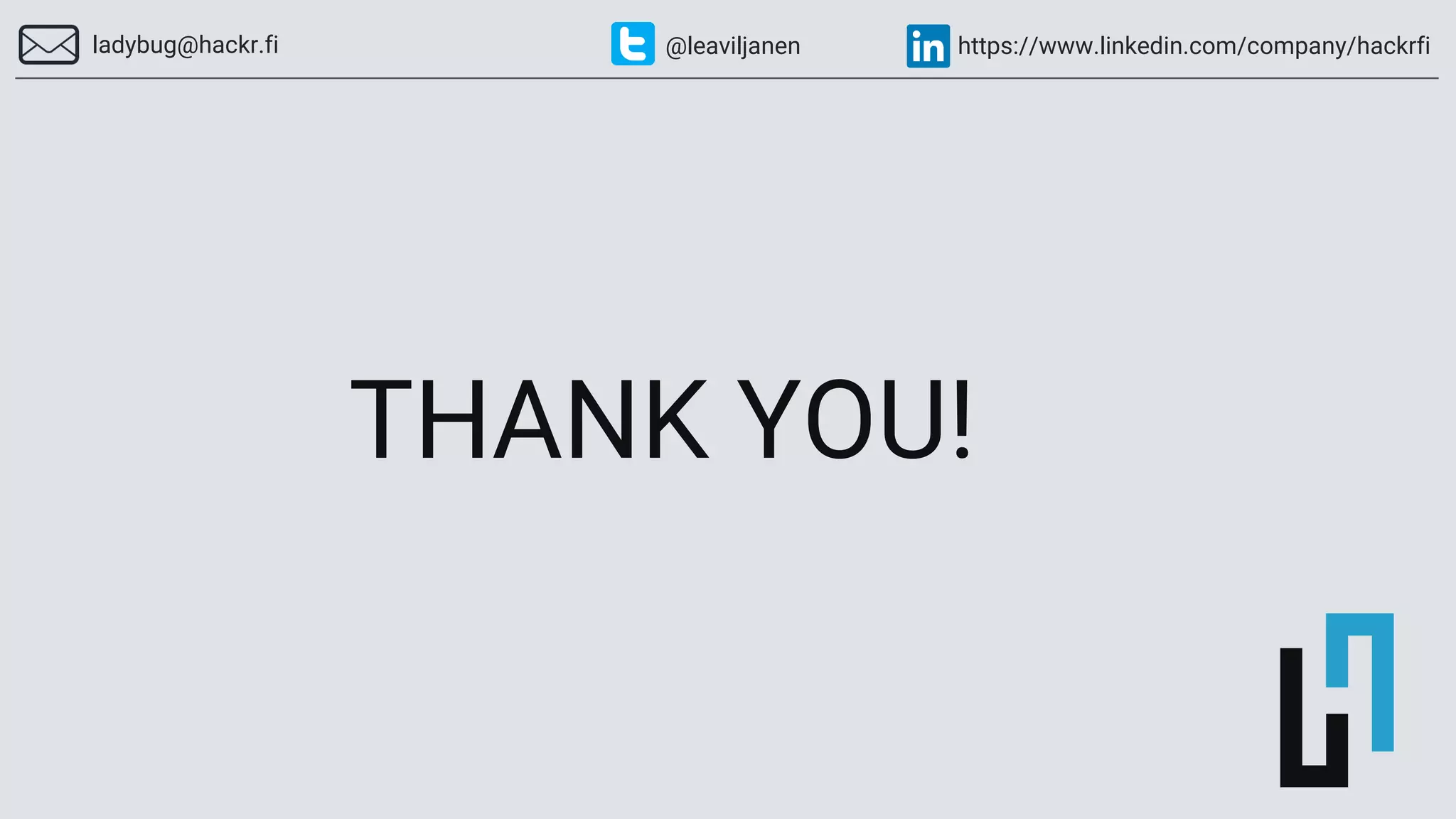 THANK YOU!
https://www.linkedin.com/company/hackrfiladybug@hackr.fi @leaviljanen
 