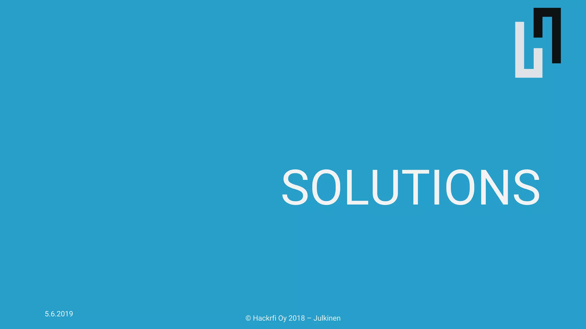 SOLUTIONS
5.6.2019
© Hackrfi Oy 2018 – Julkinen
 