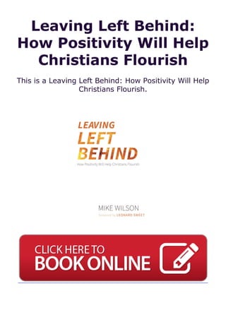Leaving Left Behind:
How Positivity Will Help
Christians Flourish
This is a Leaving Left Behind: How Positivity Will Help
Christians Flourish.
 